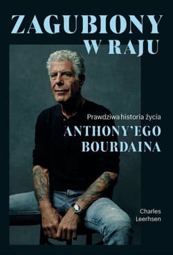 Zagubiony w raju Prawdziwa historia życia Anthony'ego Bourdaina - Charles Leerhsen
