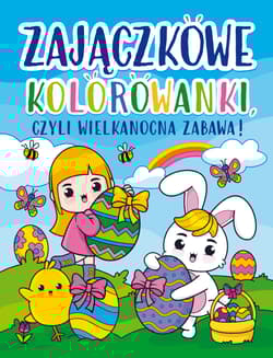 Zajączkowe kolorowanki, czyli wielkanocna zabawa! - Opracowanie Zbiorowe