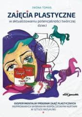 Zajęcia plastyczne w aktualizowaniu potencjalności - Iwona Tomas