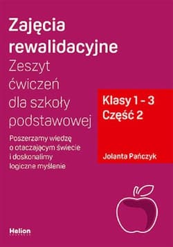 Zajęcia rewalidacyjne. cz2 Zeszyt ćwiczeń dla szkoły podstawowej, klasy 1 - 3. Część 2. Poszerzamy wiedzę o otaczającym świecie i doskonalimy logiczne myślenie - Jolanta Pańczyk