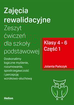 Zajęcia rewalidacyjne Zeszyt ćwiczeń Część 1 dla szkoły podstawowej, klasy 4 - 6 Część 1. Doskonalimy logiczne myślenie, rozumowanie, spostrzegawczość i percepcję wzrokowo-słuchową - Jolanta Pańczyk
