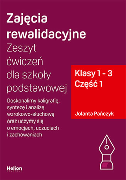 Zajęcia rewalidacyjne Zeszyt ćwiczeń dla szkoły podstawowej klasy 1 - 3 część 1 Doskonalimy kaligrafię syntezę i analizę wzrokowo-słuchową oraz uczymy się o emocjach uczuciach i zachowaniach - Jolanta Pańczyk