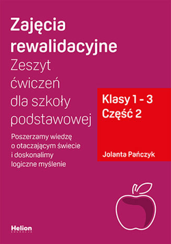 Zajęcia rewalidacyjne Zeszyt ćwiczeń dla szkoły podstawowej klasy 1 - 3 część 2 Poszerzamy wiedzę o otaczającym świecie i doskonalimy logiczne myślenie - Jolanta Pańczyk