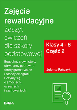 Zajęcia rewalidacyjne Zeszyt ćwiczeń dla szkoły podstawowej klasy 4 - 6 część 2 Bogacimy słownictwo utrwalamy poprawne formy gramatyczne i zasady ortografii uczymy się o emocjach uczuciach i zachowaniach - Jolanta Pańczyk