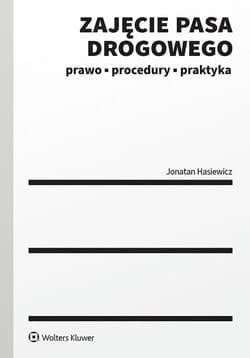 Zajęcie pasa drogowego. Prawo, procedury, praktyka - Jonatan Hasiewicz