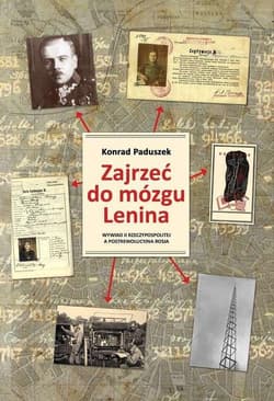 Zajrzeć do mózgu Lenina Wywiad II Rzeczypospolitej a postrewolucyjna Rosja - Konrad Paduszek
