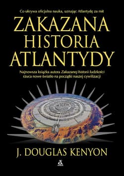 Zakazana historia Atlantydy - J. Douglas Kenyon