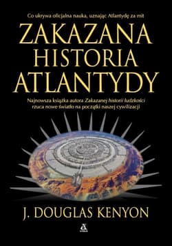 Zakazana historia Atlantydy - J. Douglas Kenyon