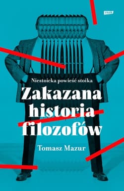 Zakazana historia filozofów. Niestoicka powieść stoika. - Tomasz Mazur