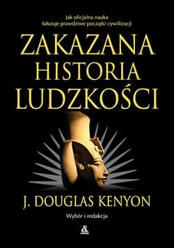 Zakazana historia ludzkości - J. Douglas Kenyon