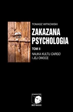 Zakazana psychologia Tom II Nauka kultu cargo i jej owoce - Witkowski Tomasz