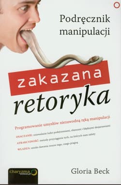 Zakazana retoryka. Podręcznik manipulacji - Gloria Beck