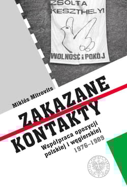 Zakazane kontakty Współpraca opozycji polskiej i węgierskiej 1976- 1989 - Mitrovits Miklos