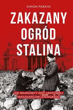 Zakazany ogród Stalina. Jak naukowcy (nie) uratowali mieszkańców Leningradu - ebook - Simon Parkin