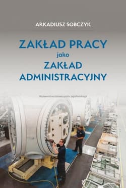 Zakład pracy jako zakład administracyjny - Arkadiusz Sobczyk