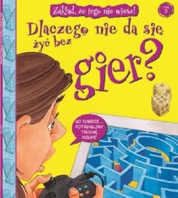 Zakład że tego nie wiesz Tom 5 Dlaczego nie da się żyć bez gier?