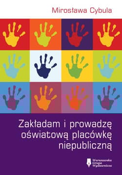 Zakładam i prowadzę oświatową placówkę niepubliczną - Mirosława Cybula