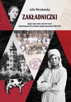 Zakładniczki Zgoda i opór wobec wzorców i norm Szkoły Domowej Pracy Kobiet Jadwigi Zamoyskiej - Julia Wesołowska
