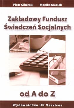 Zakładowy Fundusz Świadczeń Socjalnych od A do Z - Monika Cieślak, Ciborski Piotr