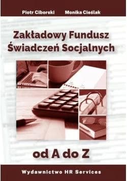 Zakładowy Fundusz Świadczeń Socjalnych od A do Z - Monika Cieślak, Ciborski Piotr