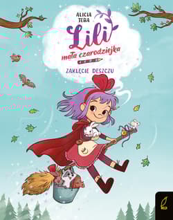 Zaklęcie deszczu. Lili, mała czarodziejka. Tom 2 - Alicia Teba