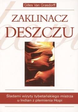 Zaklinacz deszczu Śladami wizyty tybetańskiego mistrza u Indian z plemienia Hopi - Gilles Grasdorff