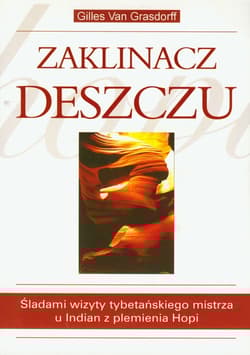 Zaklinacz deszczu Śladami wizyty tybetańskiego mistrza u Indian z plemienia Hopi - Gilles Grasdorff