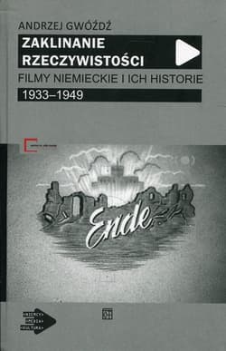 Zaklinanie rzeczywistości Filmy niemieckie i ich historie 1933-1949