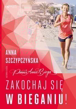 Zakochaj się w bieganiu! - Anna Szczypczyńska