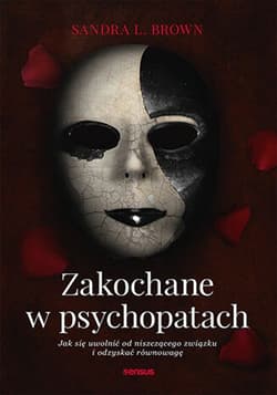 Zakochane w psychopatach Jak się uwolnić od niszczącego związku i odzyskać równowagę - Sandra Brown