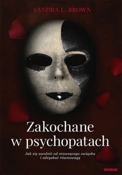 Zakochane w psychopatach Jak się uwolnić od niszczącego związku i odzyskać równowagę