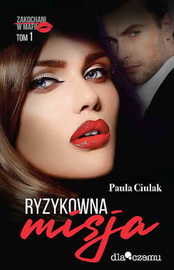 Zakochani w mafii Tom 1 Ryzykowna misja - Paula  Ciulak