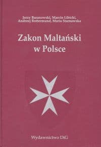 Zakon Maltański w Polsce - Baranowski Jerzy, Rottermund Andrzej, Starnawska Maria