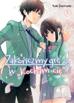 Zakończmy grę w "Kocham cię". Tom 1 - Yuki Domoto