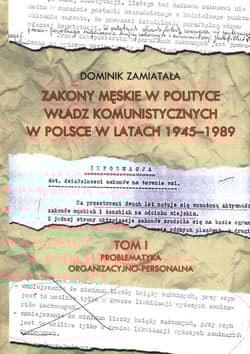 Zakony męskie w polityce władz komunistyczych w Polsce w latach 1945-1989 Tom 1