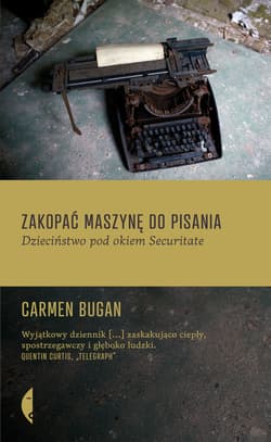 Zakopać maszynę do pisania. Dzieciństwo pod okiem Securitate - ebook - Carmen Bugan