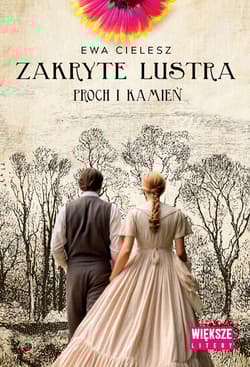 Zakryte lustra. Tom 3. Proch i kamień Duże Litery - Ewa Cielesz