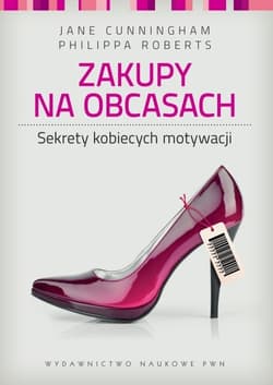Zakupy na obcasach Sekrety kobiecych motywacji - Cunningham Jane, Roberts Philippa