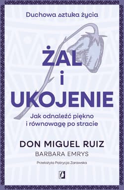 Żal i ukojenie. Jak odnaleźć piękno i równowagę po stracie - ebook - don Ruiz Miguel, Barbara Emrys