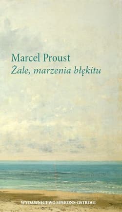 Żale, marzenia błękitu - Marcel Proust