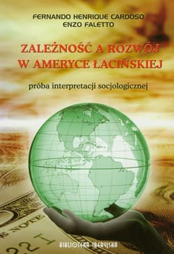Zależność a rozwój w Ameryce Łacińskiej próba interpretacji socjologicznej - Cardoso Fernando Henrique, Faletto Enzo