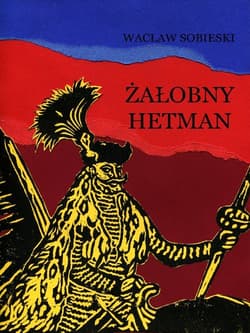 Żałobny hetman Szkice z XVI wieku - Wacław Sobieski