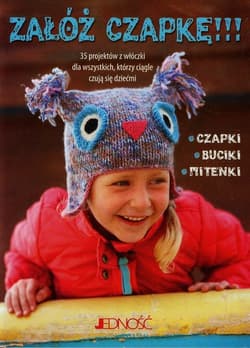 Załóż czapkę 35 projektów z włóczki dla wszystkich którzy ciągle czują się dziećmi