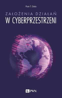 Założenia działań w cyberprzestrzeni wyd. 2022 - Piotr T. Dela