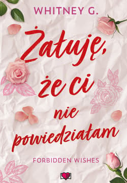 Żałuję, że ci nie powiedziałam. Forbidden Wishes - ebook - Whitney G.