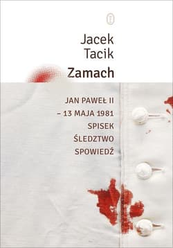 Zamach Jan Paweł II – 13 maja 1981. Spisek. Śledztwo. Spowiedź - Jacek Tacik