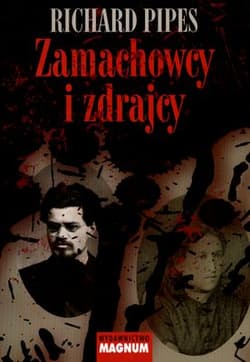 Zamachowcy i zdrajcy Z dziejów terroru w carskiej Rosji - Richard Pipes