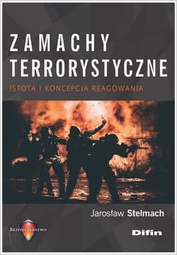 Zamachy terrorystyczne Istota i koncepcja reagowania - Stelmach Jarosław