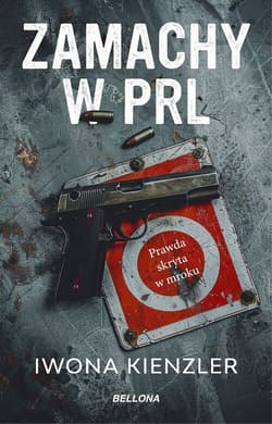 Zamachy w PRL. Prawda skryta w mroku - Iwona Kienzler