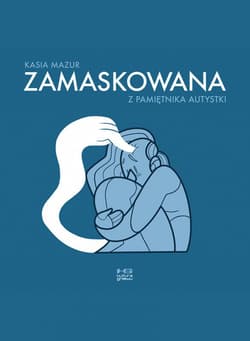 Zamaskowana Z pamiętnika autystki - Kasia Mazur